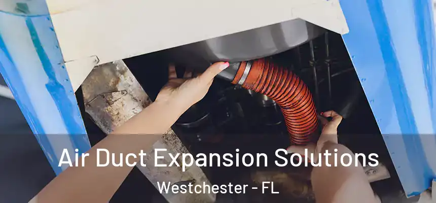  Air Duct Expansion Solutions Westchester - FL