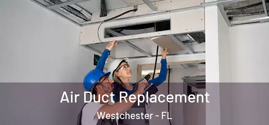 Air Duct Replacement Westchester - FL