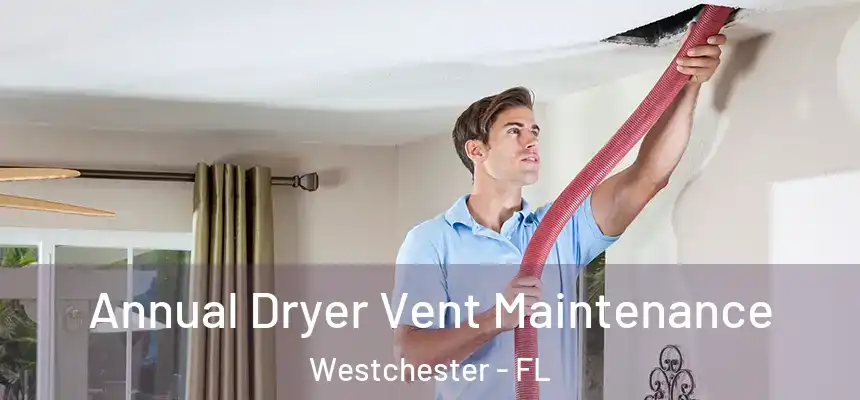  Annual Dryer Vent Maintenance Westchester - FL