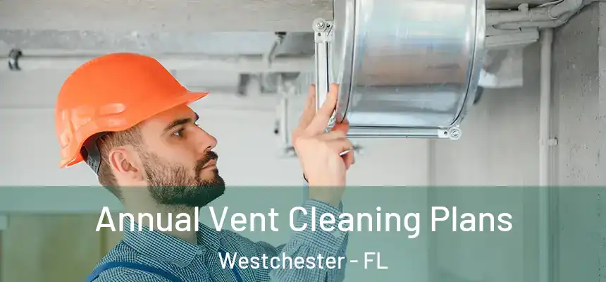  Annual Vent Cleaning Plans Westchester - FL