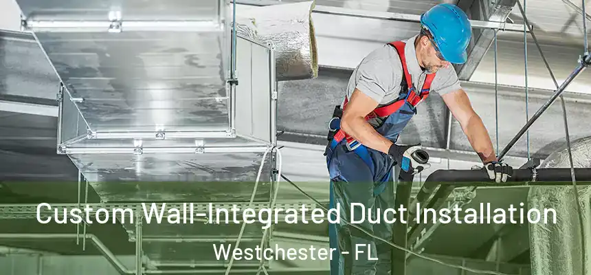  Custom Wall-Integrated Duct Installation Westchester - FL