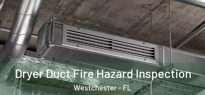 Dryer Duct Fire Hazard Inspection Westchester - FL