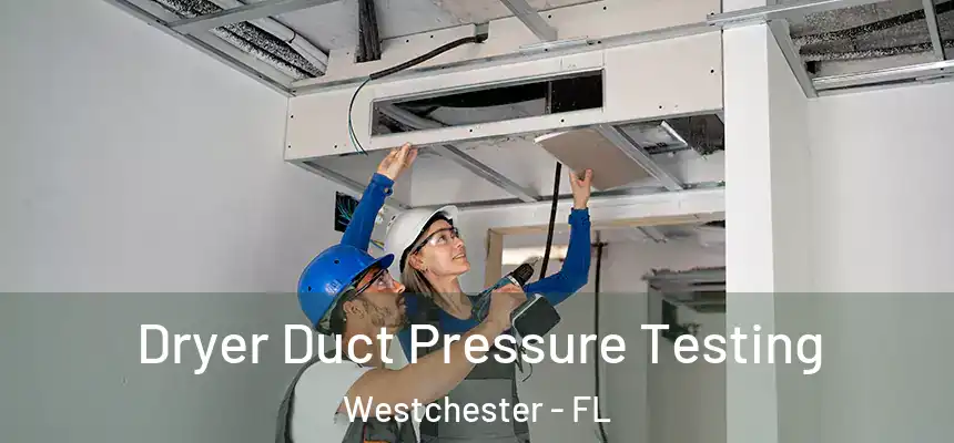 Dryer Duct Pressure Testing Westchester - FL