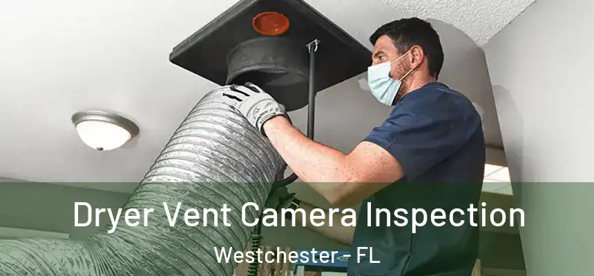  Dryer Vent Camera Inspection Westchester - FL