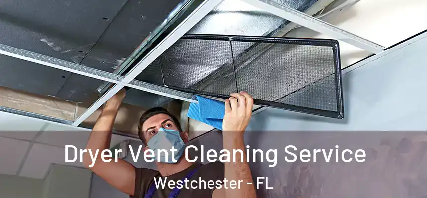Dryer Vent Cleaning Service Westchester - FL
