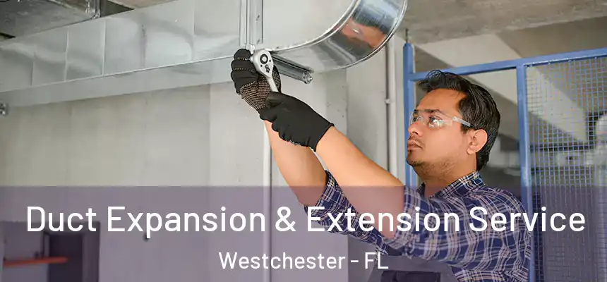 Duct Expansion & Extension Service Westchester - FL