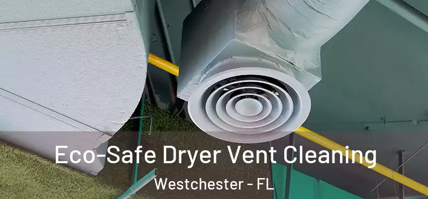  Eco-Safe Dryer Vent Cleaning Westchester - FL
