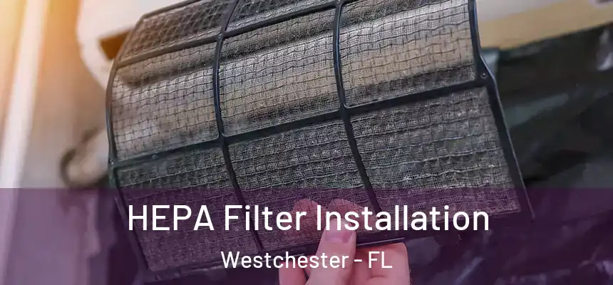HEPA Filter Installation Westchester - FL