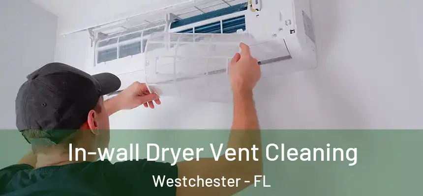  In-wall Dryer Vent Cleaning Westchester - FL