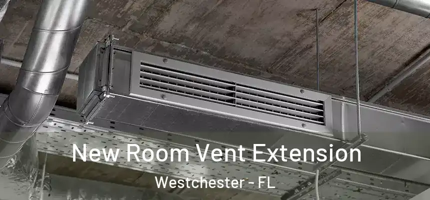  New Room Vent Extension Westchester - FL