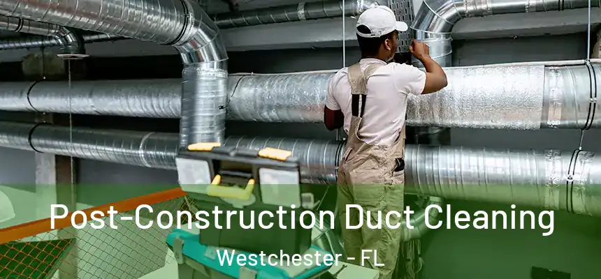  Post-Construction Duct Cleaning Westchester - FL