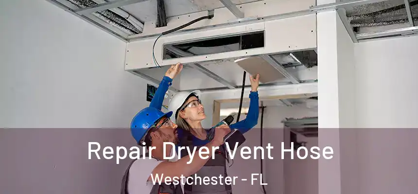 Repair Dryer Vent Hose Westchester - FL