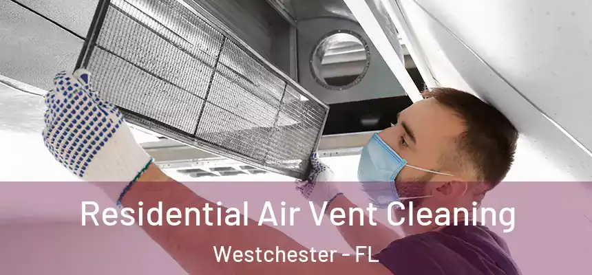 Residential Air Vent Cleaning Westchester - FL