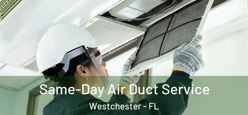  Same-Day Air Duct Service Westchester - FL