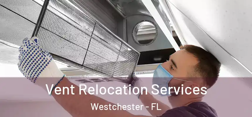 Vent Relocation Services Westchester - FL